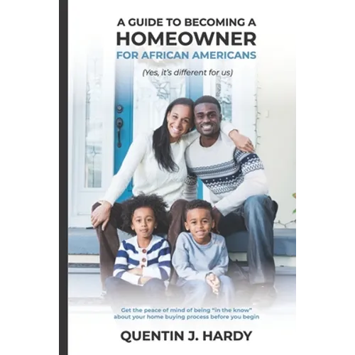 A Guide to Becoming a Homeowner for African-Americans (Yes it is different for us): Get the peace of mind of being "in the know" about your home buyin