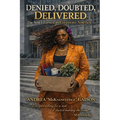 Denied, Doubted, Delivered: The Seat I Earned in Corporate America: The Seat I Earned in Corporate America