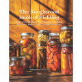 The Roughwood Book of Pickling: Homestyle Recipes for Chutneys, Pickles, Relishes, Salsas and Vinegar Infusions