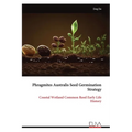 Phragmites Australis Seed Germination Strategy: Coastal Wetland Common Reed Early Life History