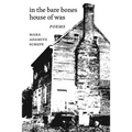 In the Bare Bones House of Was: Poems