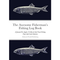 The Awesome Fisherman's Fishing Log Book: A Journal For Anglers To Record And Track Fishing Trips And Catch Statistics