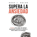 Supera la ansiedad: 7 pasos para dejar de pensar demasiado, dominar tu mente y decir adiós a la ansiedad
