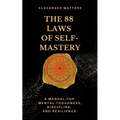 The 88 Laws Of Self-Mastery: A Manual for Mental Toughness, Discipline, and Resilience