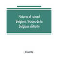 Pictures of ruined Belgium, Visions de la Belgique détruite