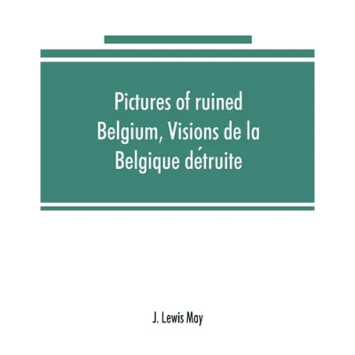 Pictures of ruined Belgium, Visions de la Belgique détruite