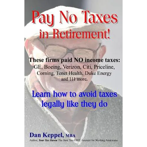 Pay No Taxes in Retirement!: Learn how to avoid taxes legally like they do!