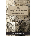 The King's 19th Palace: Built on the Rock