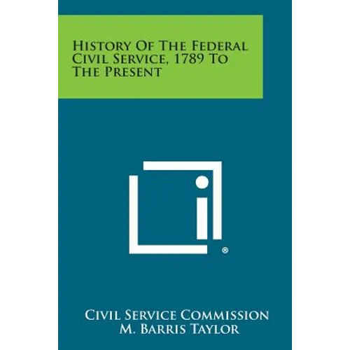 History Of The Federal Civil Service, 1789 To The Present