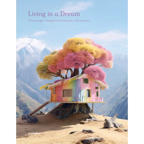 Living in a Dream: Dreamscapes, Imagined Architecture, and Interiors