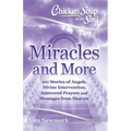 Chicken Soup for the Soul: Miracles and More: 101 Stories of Angels, Divine Intervention, Answered Prayers and Messages from Heaven