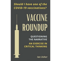 Vaccine Roundup: Should I Have One of the COVID-19 Coronavirus Vaccinations? Questioning the Narrative: An Exercise in Critical Thought