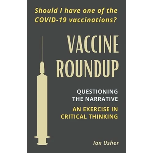 Vaccine Roundup: Should I Have One of the COVID-19 Coronavirus Vaccinations? Questioning the Narrative: An Exercise in Critical Thought