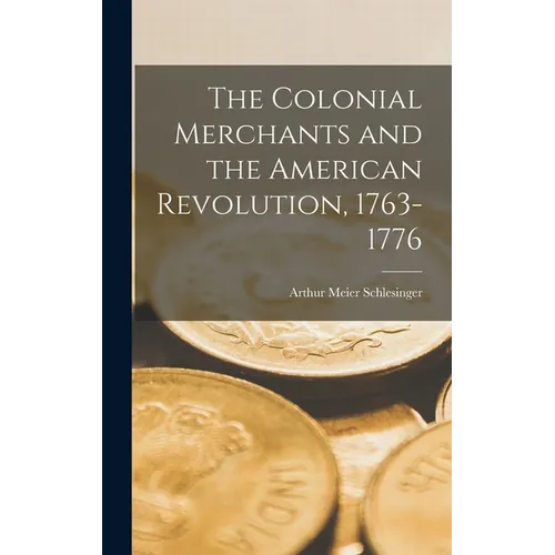 The Colonial Merchants and the American Revolution, 1763-1776
