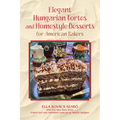 Elegant Hungarian Tortes and Homestyle Desserts for American Bakers: Volume 6