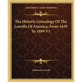 The Historic Genealogy Of The Lowells Of America, From 1639 To 1899 V1