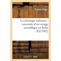 La Chirurgie Italienne: Souvenirs d'Un Voyage Scientifique En Italie