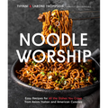 Noodle Worship: Easy Recipes for All the Dishes You Crave from Asian, Italian and American Cuisines