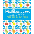 Mediterranean Cookbook: Fresh, Fast, and Easy Recipes from Spain, Provence, and Tuscany to North Africa