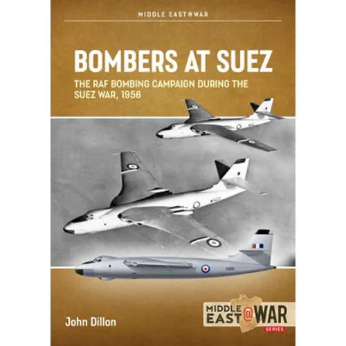 Bombers at Suez: The RAF Bombing Campaign During the Suez War, 1956