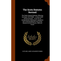The Scots Statutes Revised: The Public General Statutes Affecting Scotland 1707-[1900] ... 6 Anne to [63 and 64 Victoria] ... in So Far As Unrepea