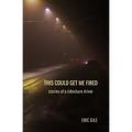 This Could Get Me Fired: Stories of a Rideshare Driver
