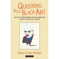 Queering Post-Black Art: Artists Transforming African-American Identity After Civil Rights