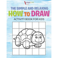 The Simple and Relaxing How to Draw Activity Book for Kids