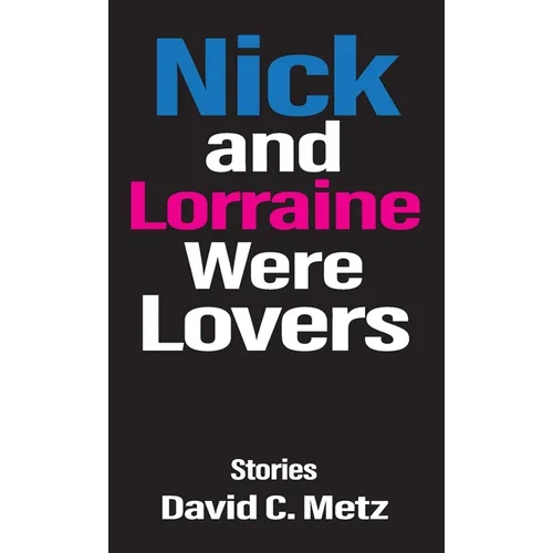 Nick and Lorraine Were Lovers: Stories