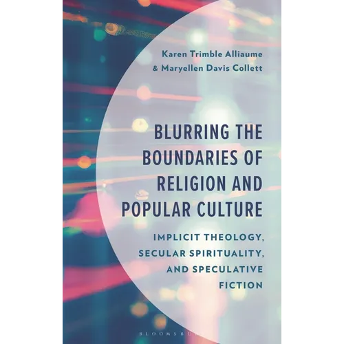 Blurring the Boundaries of Religion and Popular Culture: Implicit Theology, Secular Spirituality, and Speculative Fiction