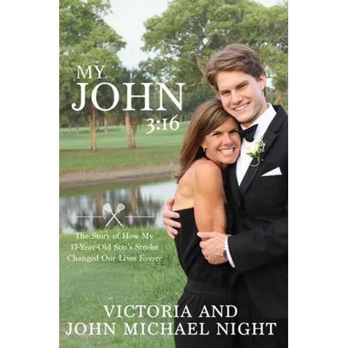 My John 3: 16: The Story of How My 17 Year-Old Son's Stroke Changed Our Lives Forever