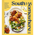 South of Somewhere: Recipes and Stories from My Life in South Africa, South Korea & the American South (a Cookbook)