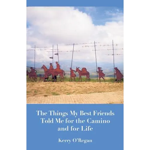 Things My Best Friends Told Me for the Camino and for Life