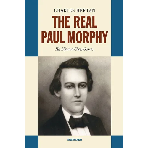 The Real Paul Morphy: His Life and Chess Games