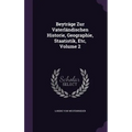 Beyträge Zur Vaterländischen Historie, Geographie, Staatistik, Etc, Volume 2