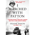 I Marched with Patton: A Firsthand Account of World War II Alongside One of the U.S. Army's Greatest Generals
