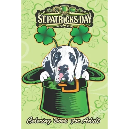 St Patricks Day Coloring Book For Adult: Irish Leprechaun Hat Great Dane Dog An Adult Coloring Books St Patrick for Kids, Adults with Beautiful Irish