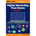 Digital Marketing That Actually Works the Ultimate Guide: Discover Everything You Need to Build and Implement a Digital Marketing Strategy That Gets R