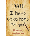 DAD I have questions for you: an amazing gift for your dad to spark his memory to go through questions that will cover his entire life from childhoo