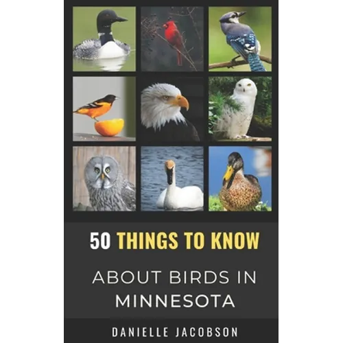 50 Things to Know About Birds in Minnesota: Birding in the Land of 10,000 Lakes