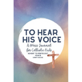 To Hear His Voice: A Mass Journal for Catholic Kids: Advent to Pentecost, Year B