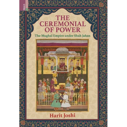 The Ceremonial of Power: The Mughal Empire under Shah Jahan