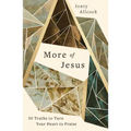 More of Jesus: 50 Truths to Turn Your Heart to Praise