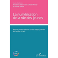 La numérisation de la vie des jeunes: Regards pluridisciplinaires sur les usages juvéniles des médias sociaux
