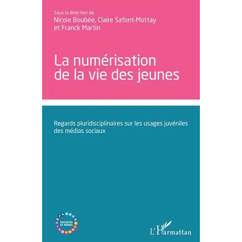 La numérisation de la vie des jeunes: Regards pluridisciplinaires sur les usages juvéniles des médias sociaux