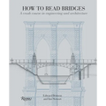 How to Read Bridges: A Crash Course in Engineering and Architecture
