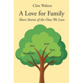 A Love for Family: Short Stories of the Ones We Love