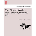 The Round World ... New Edition, Revised, Etc.