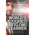 Becoming the World's Toughest Lifelong Learner: A Book for Anyone Who Wants to Pursue Anything