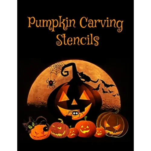 Pumpkin Carving Stencils: Halloween Patterns Templates for Carving Funny and Spooky Faces For All Ages and Skills For kids and adults Easy to Di